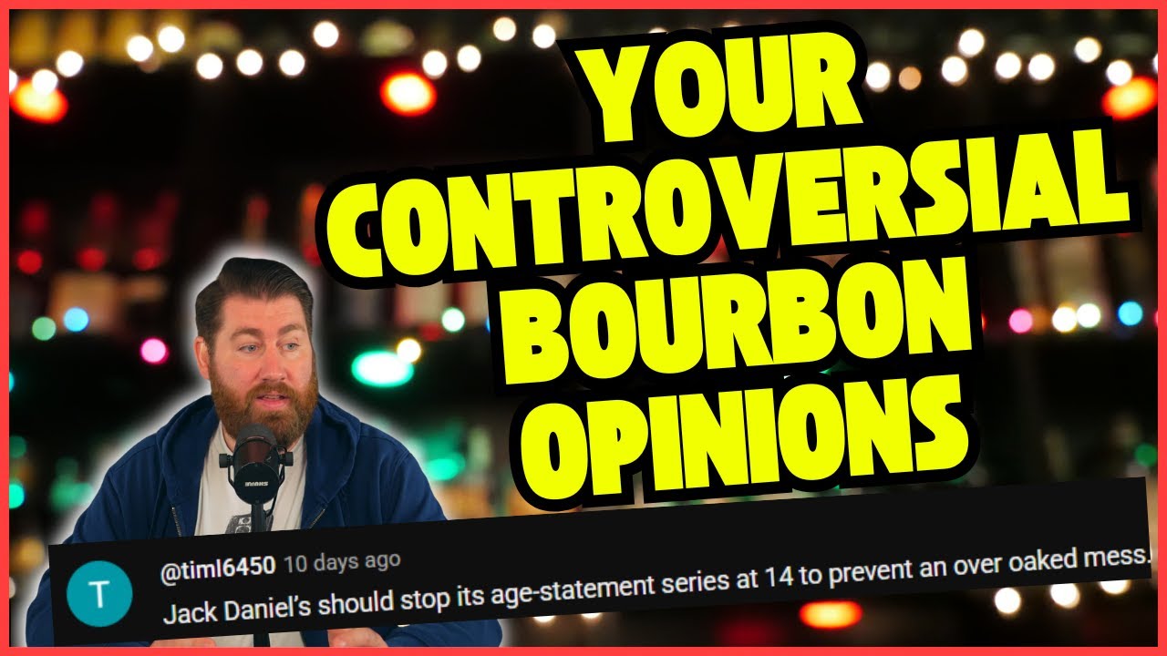 Your Controversial Bourbon Opinions