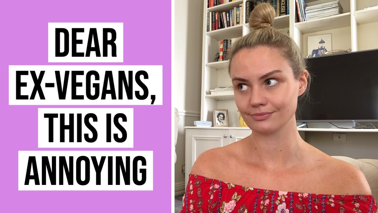 Dear ex vegans, this is annoying