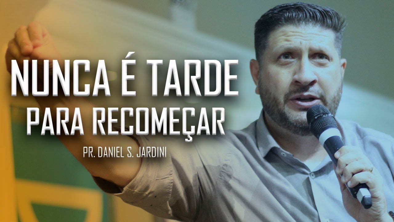 NUNCA &Eacute; TARDE PARA RECOME&Ccedil;AR // PR. DANIEL JARDINI