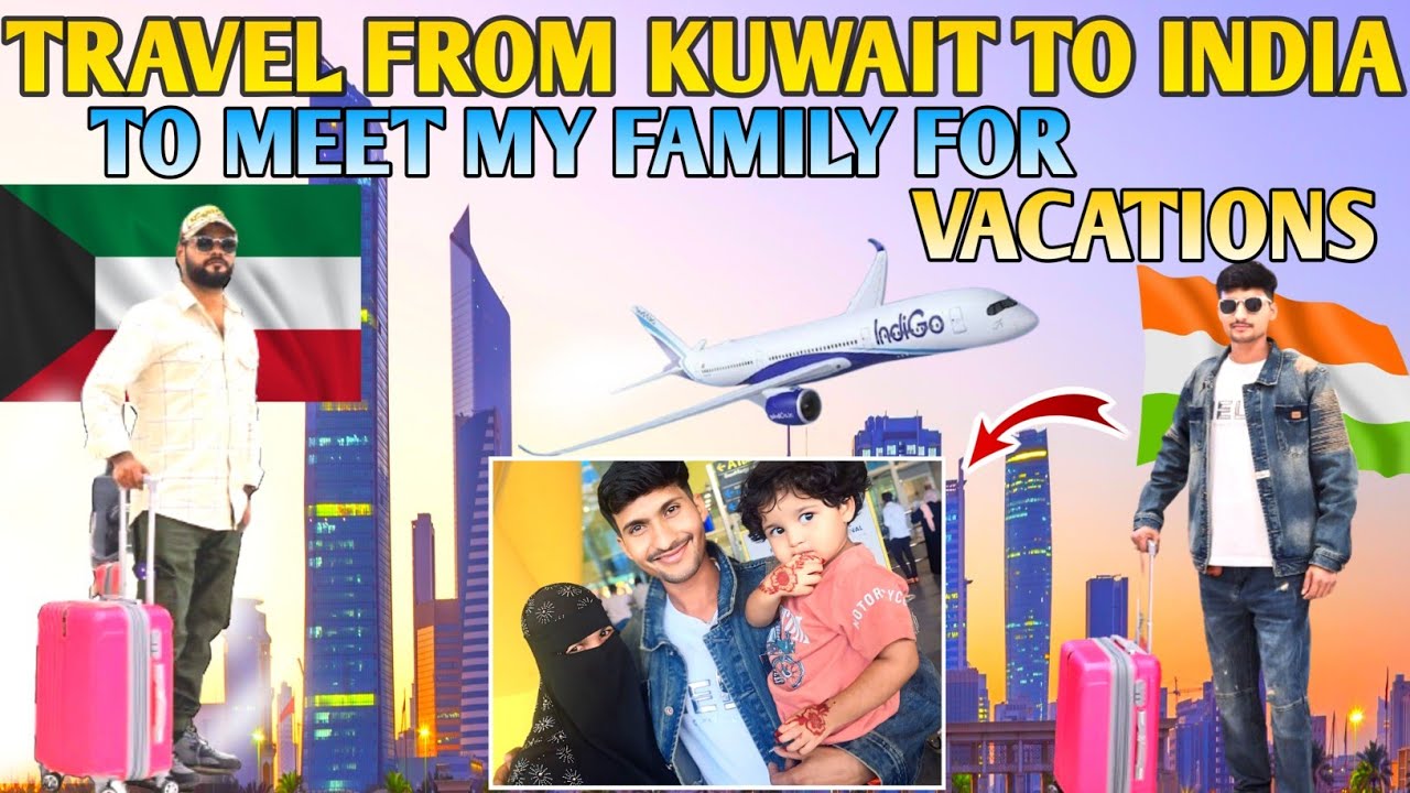 Travel from Kuwait to India TO meet my family for vacations