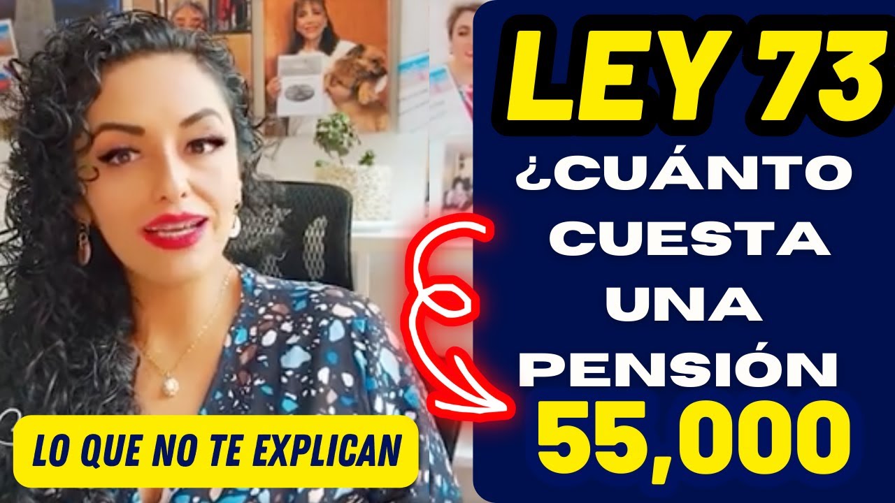 Ley 73 ¿Cuánto cuesta una Pensión de 55,000?