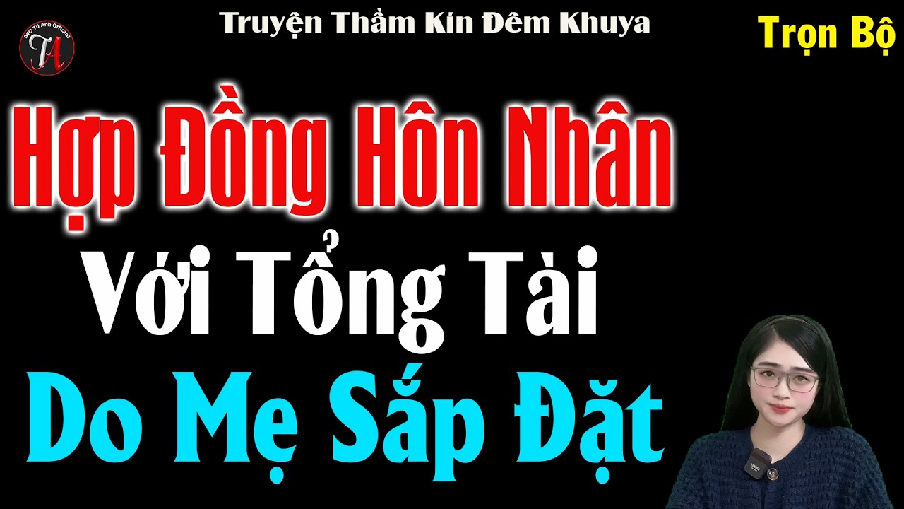 Truyện Ngôn Tình Tổng Tài : HỢP ĐỒNG HÔN NHÂN VỚI TỔNG TÀI DO MẸ SẮP ĐẶT - #mctuanh Kể Cực Hay