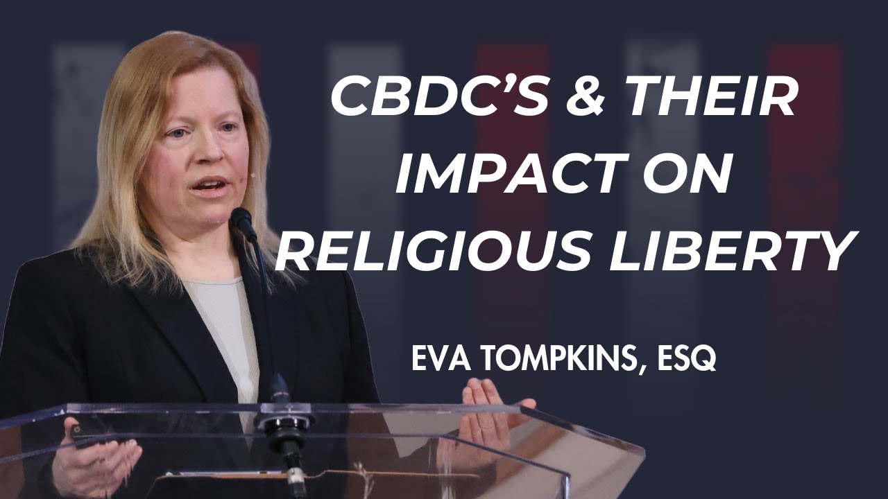 CBDC's and their Impact on Religious Liberty | Eva Tompkins, Esq