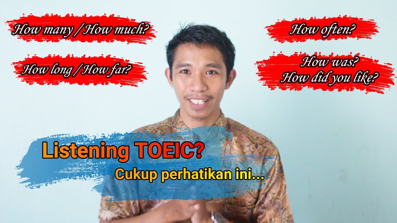 Cara SIMPEL Dan SEDERHANA Menjawab TOEIC  – Listening Part 2 (Kata tanya HOW) + Latihan Soal.