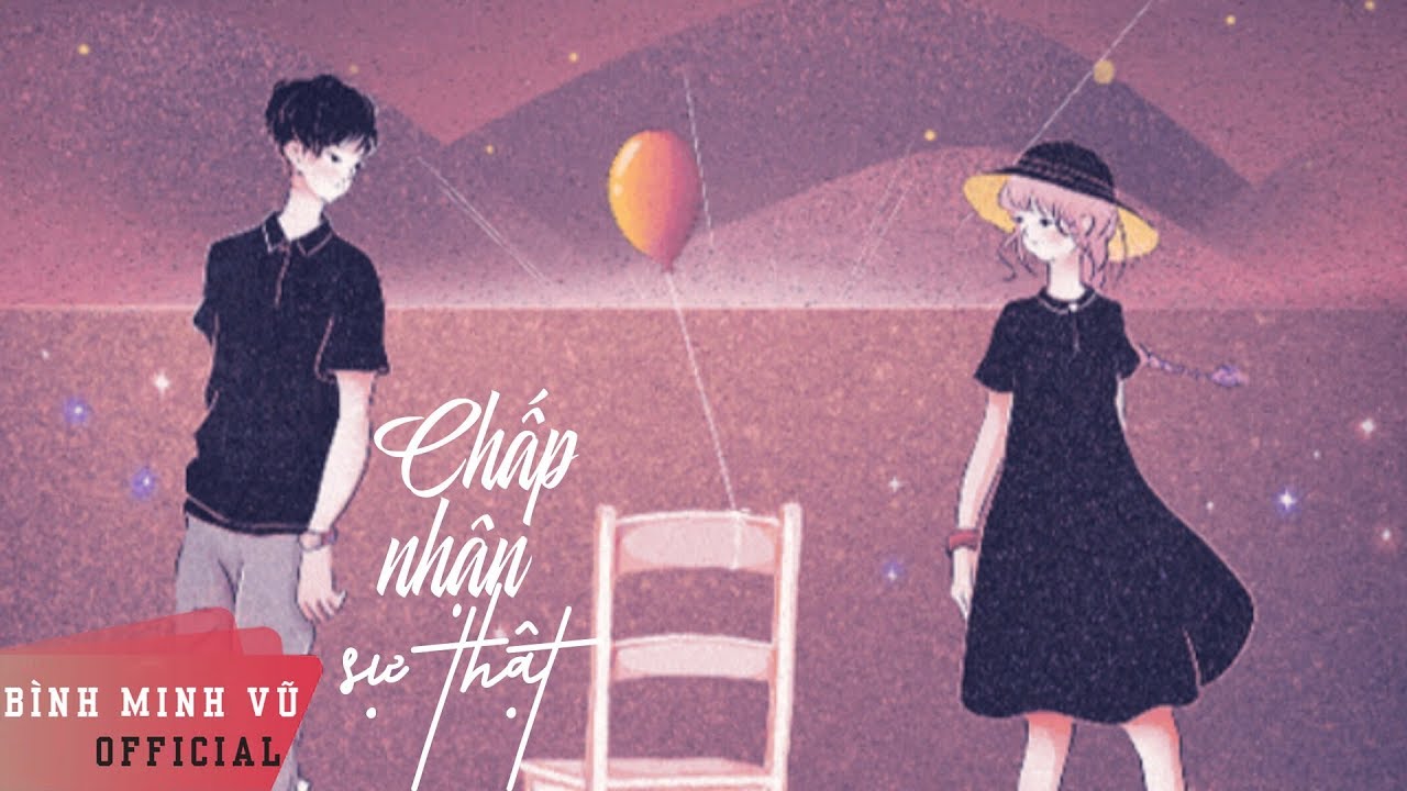 Chấp Nhận Sự Thật - Bình Minh Vũ ft Mr.Siro || Official Lyrics Video