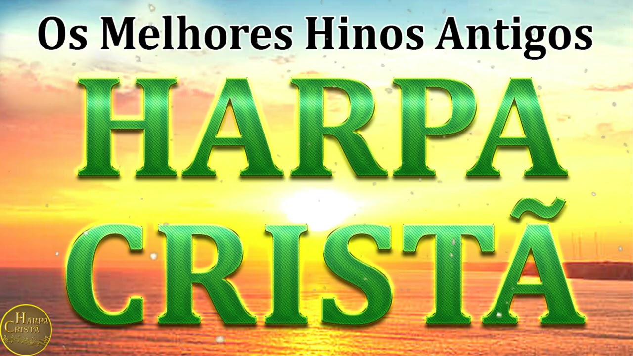 Hinos Da Harpa Crist&atilde; - Antigos Hinos Que N&atilde;o Se Ouvem Mais 2021