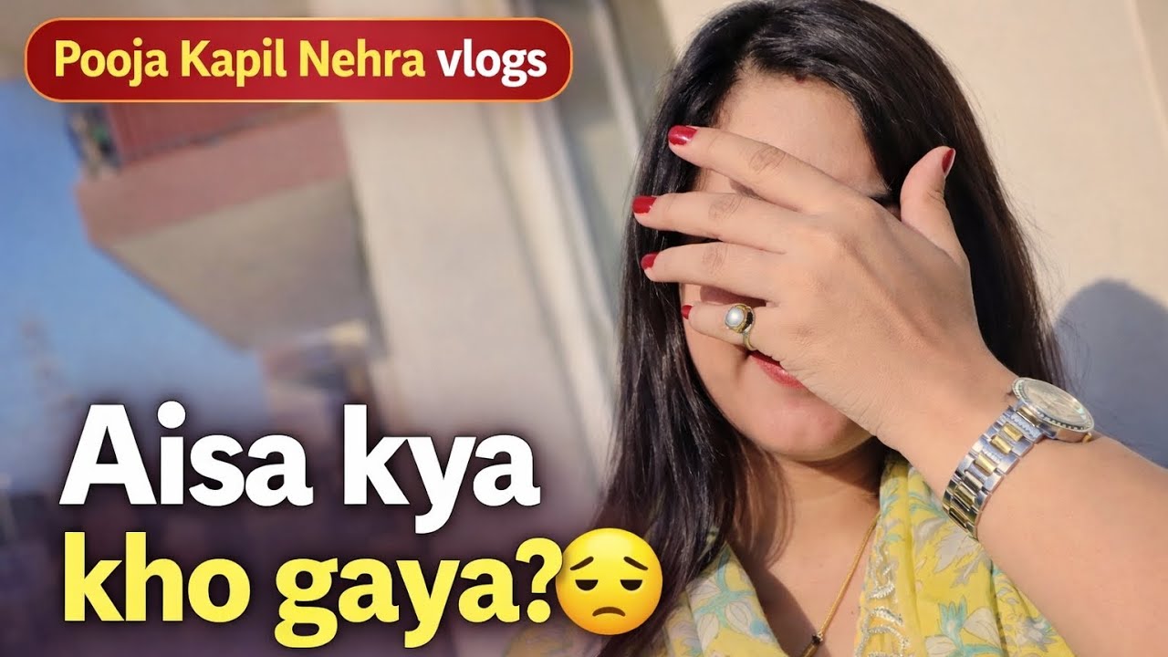 Aaj Aisa Kya Kho Gaya… Jo Dhundhne Pe Bhi Nahi Mila 😔 | Emotional Daily Vlog @PoojaKapilNehra 