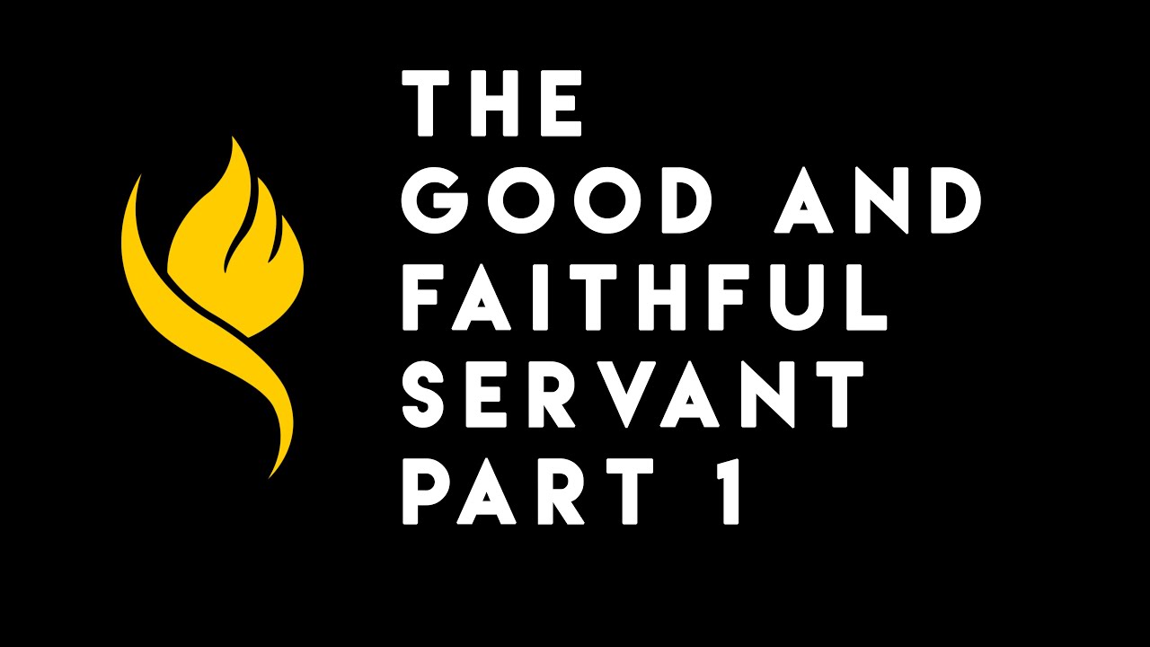 The Good and Faithful Servant Part 1