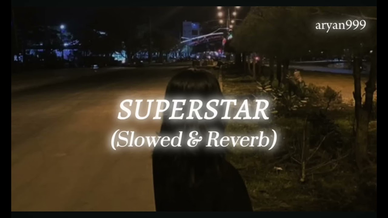 SUPERSTAR SLOWED X REVERB CREDIT TO ARYAN999 #SONG