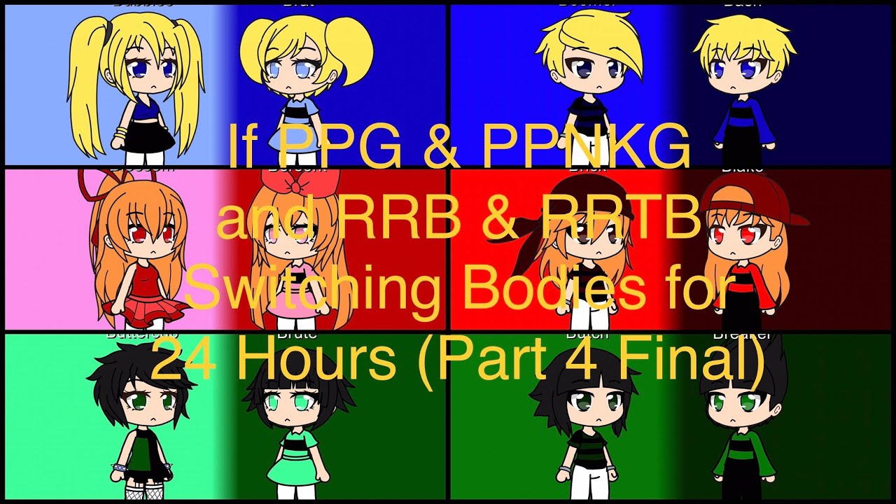 If PPG & PPNKG and RRB & RRTB Switching Bodies for 24 Hours (Part 4/4 Final) Gacha Club