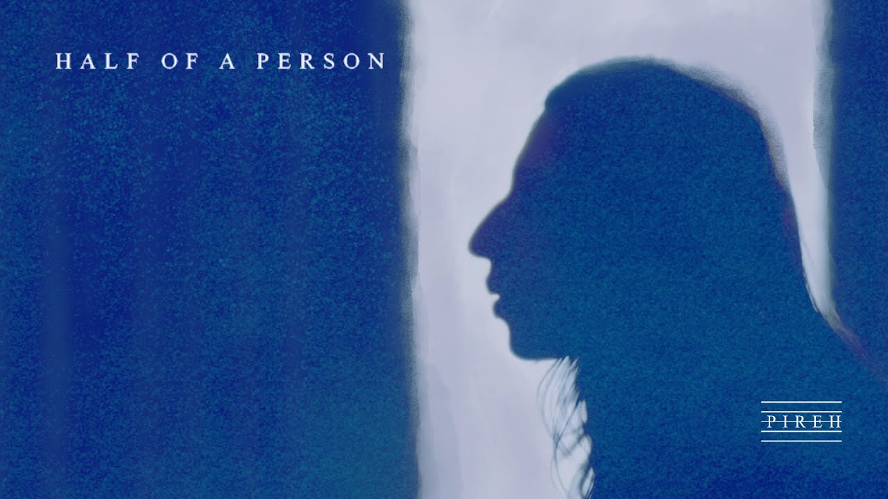 Half of a Person | Pireh