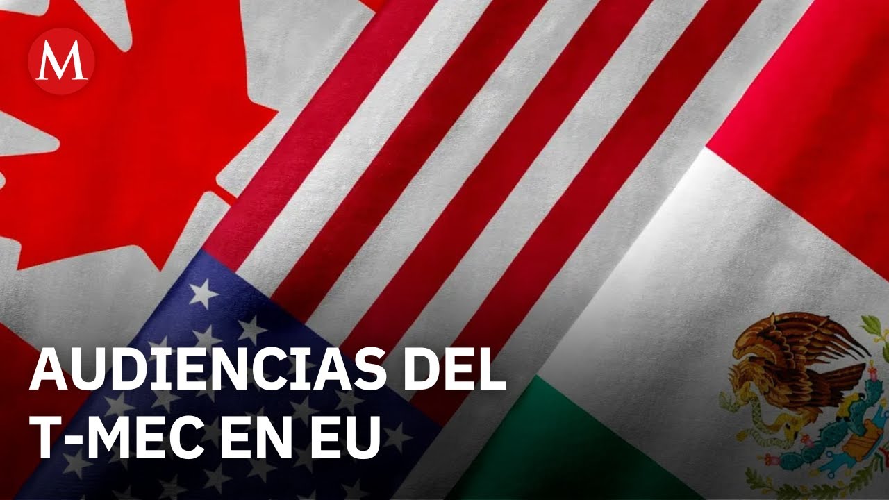 ¿Qué pasó en los tres días de audiencias del T-MEC en EU?