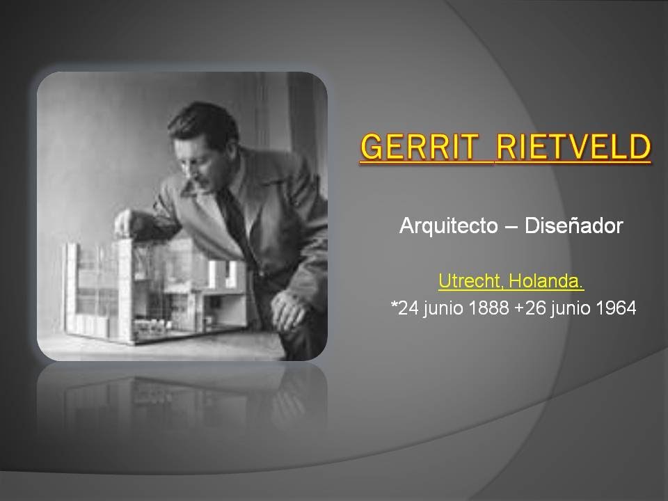 Gerrit Rietveld, arquitecto - diseñador.