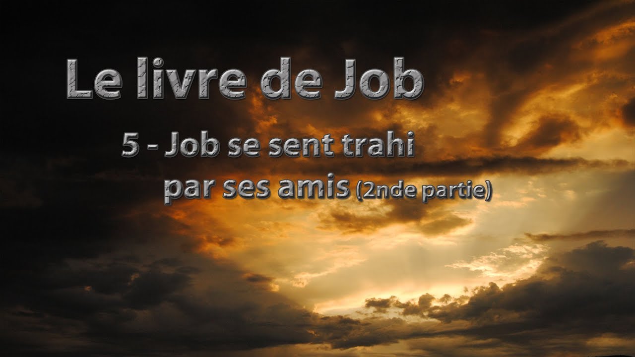 Job se sent trahi par ses amis (2nde partie)