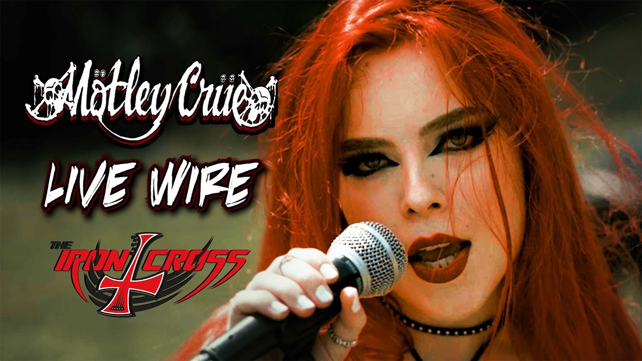 Live Wire (Mötley Crüe); by The Iron Cross