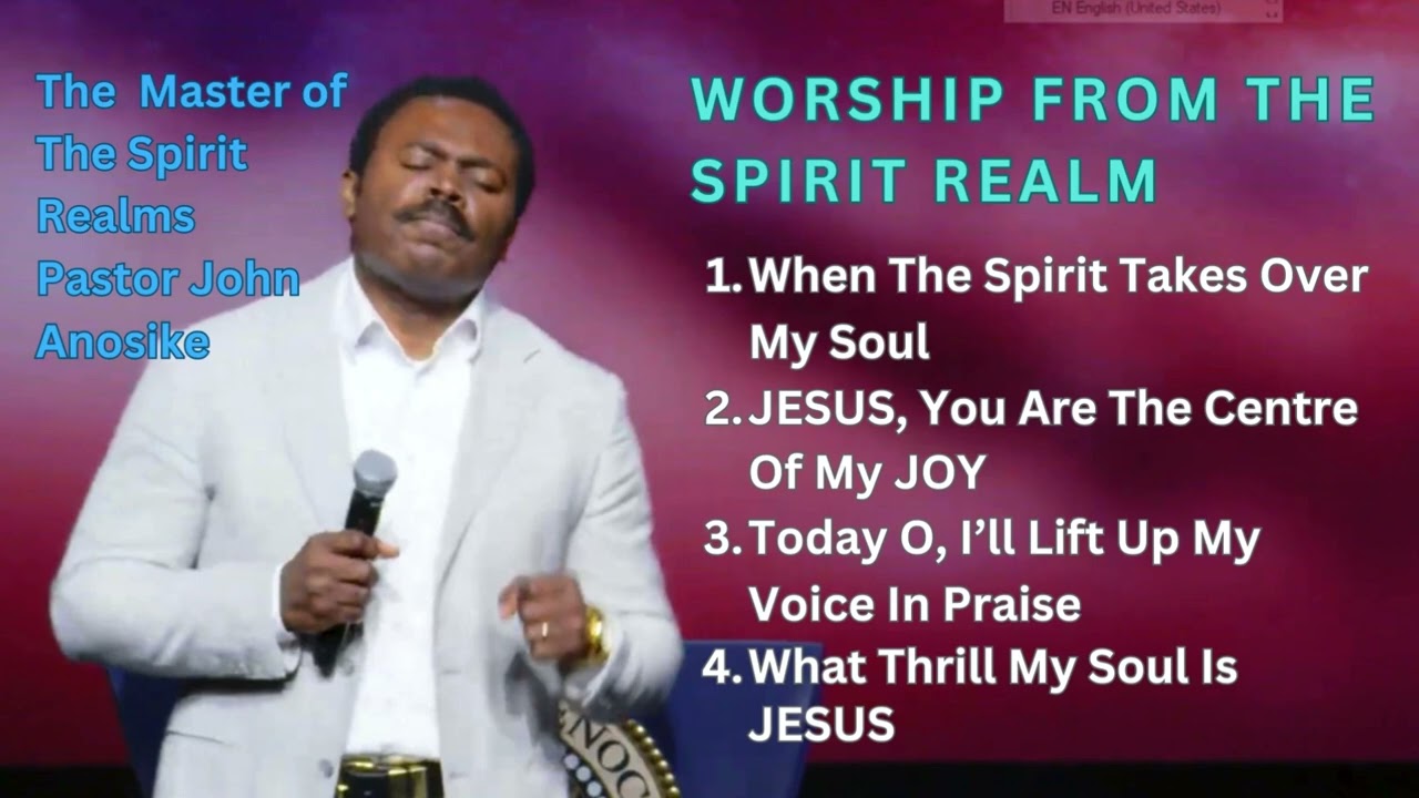 Worship from The Spirit Realms By A Pure Vessel - Pastor John Anosike