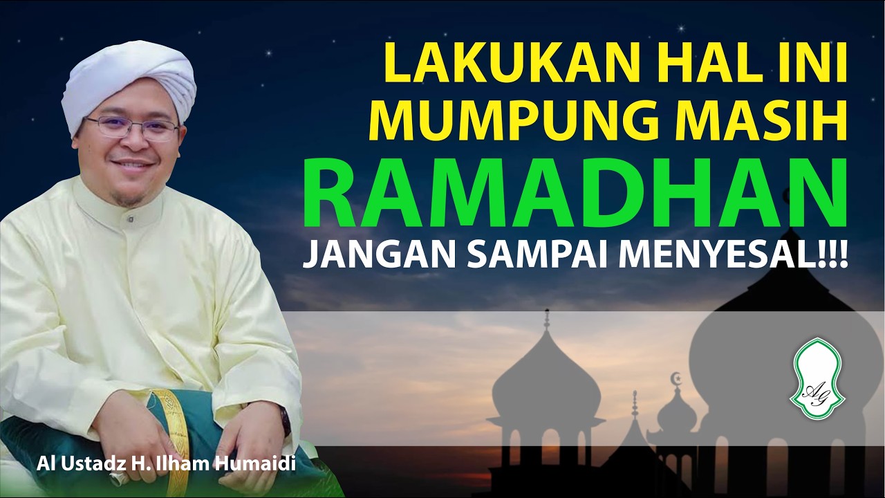 Manfaatkan Hal Ini Mumpung Masih Di Bulan Ramadhan, Jangan Sampai Menyesal #guruilhamhumaidi