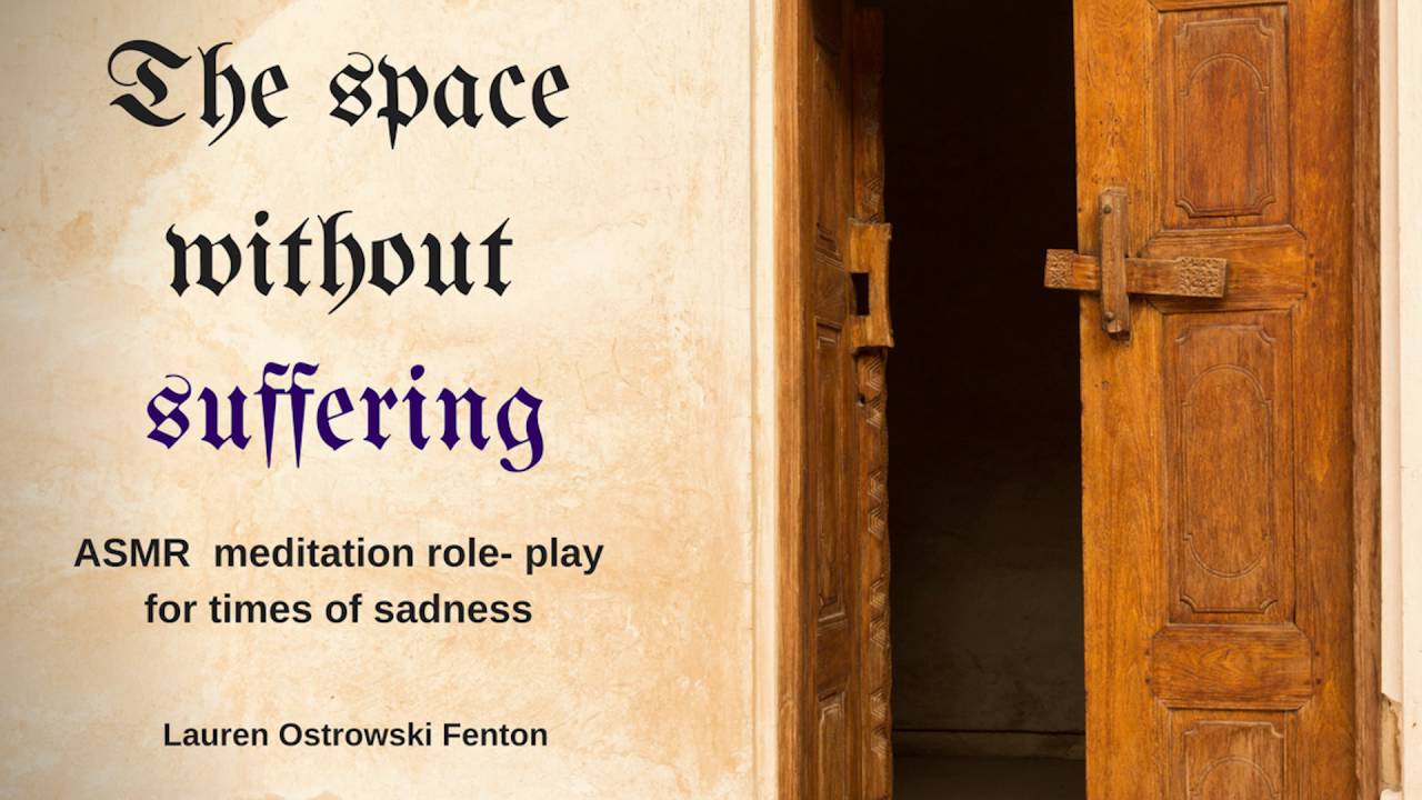 The space without suffering - An ASMR guided meditation Use headphones