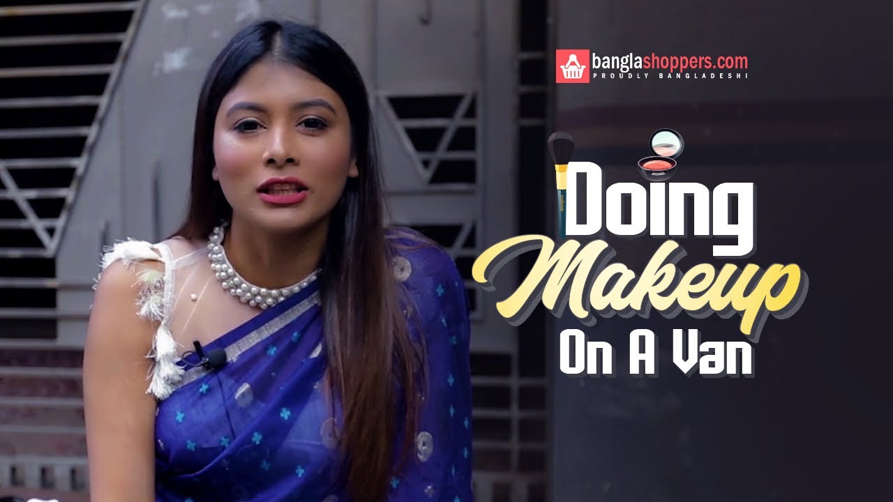 BanglaShoppers Presents Doing Makeup On A Van | Makeup Tutorial | Toya