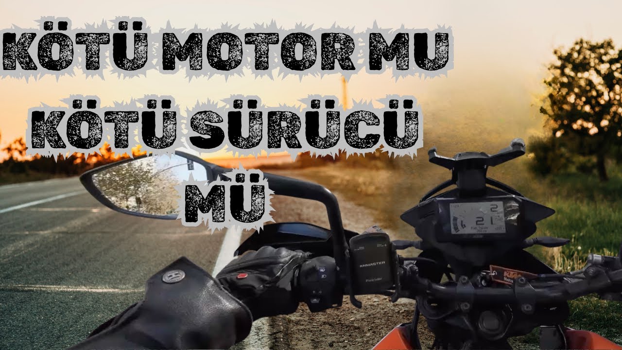 KÖTÜ MOTOR MU KÖTÜ SÜRÜCÜ MÜ