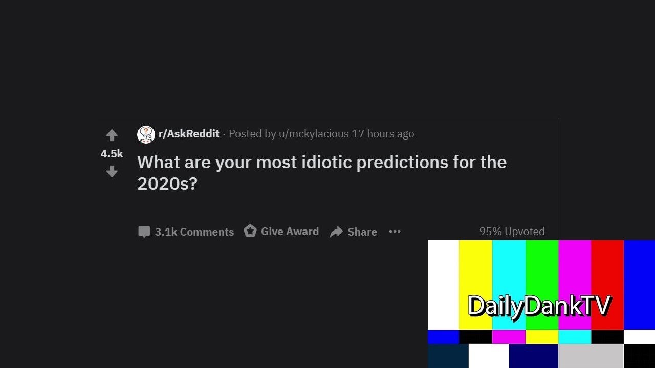 Most Idiotic Predictions For The 2020s (r/AskReddit) (Daily Dank Reddit #4)