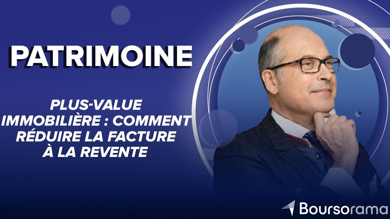 Plus-value immobili&egrave;re : comment r&eacute;duire la facture &agrave; la revente