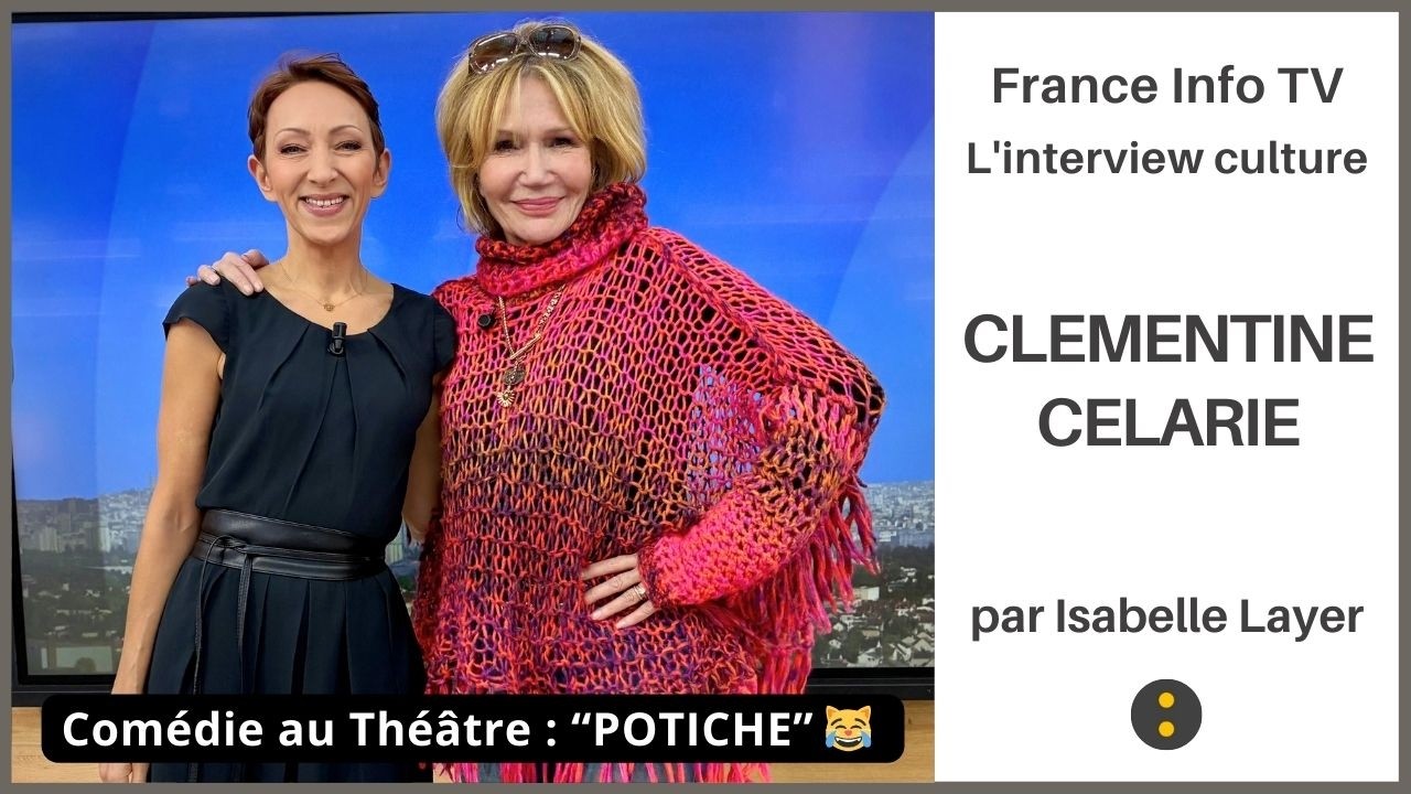 🎭 CLÉMENTINE CÉLARIÉ fait exploser le mythe de la POTICHE ! – Interview : Isabelle Layer