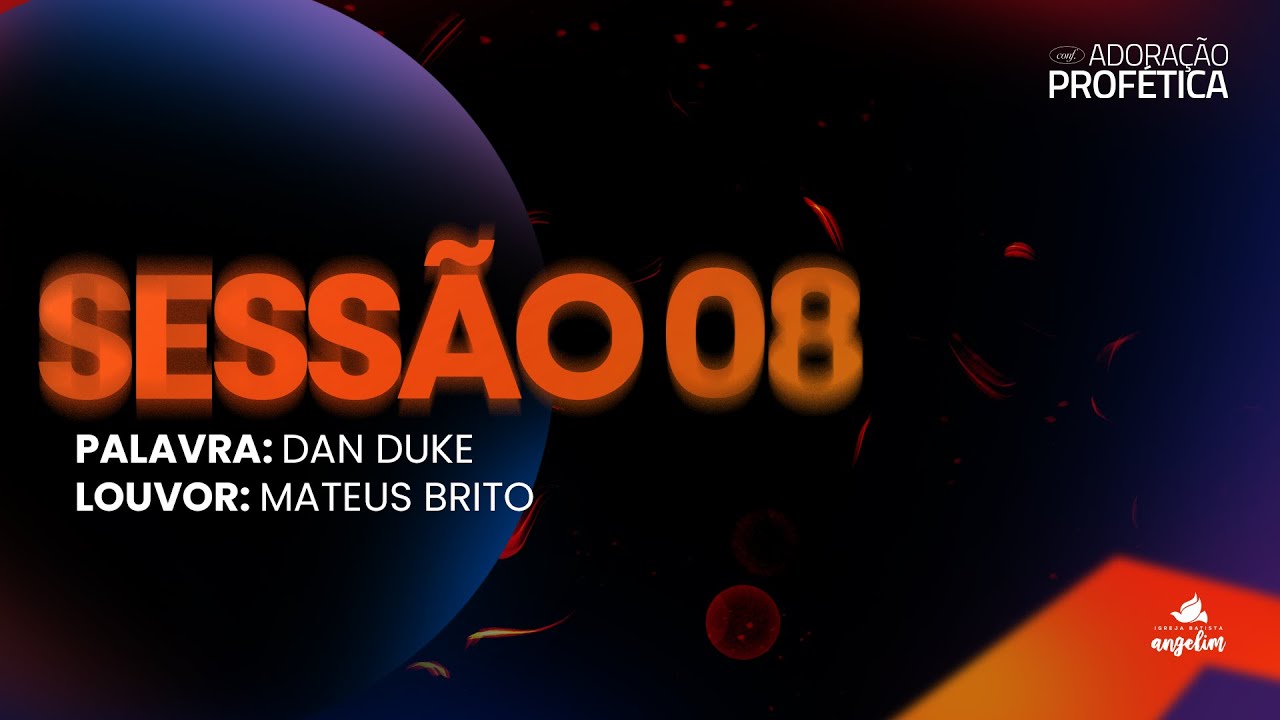 DAN DUKE | MATHEUS BRITO | ADORAÇÃO PROFÉTICA 30 ANOS | IGREJA ANGELIM | SESSÃO 08