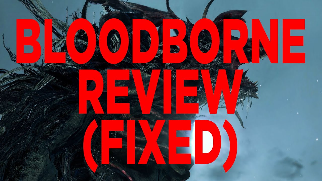 BLOODBORNE REVIEW (FIXED) - Mandatory Update