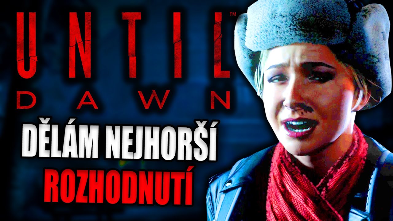 UNTIL DAWN ovšem dělám nejhorší rozhodnutí