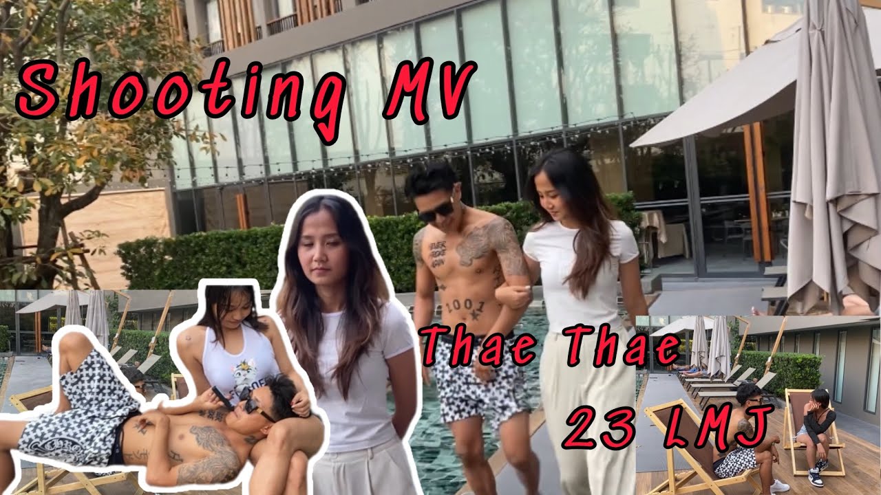 23LMJ FT Thae Thae New Shooting Music Video Panay🔥