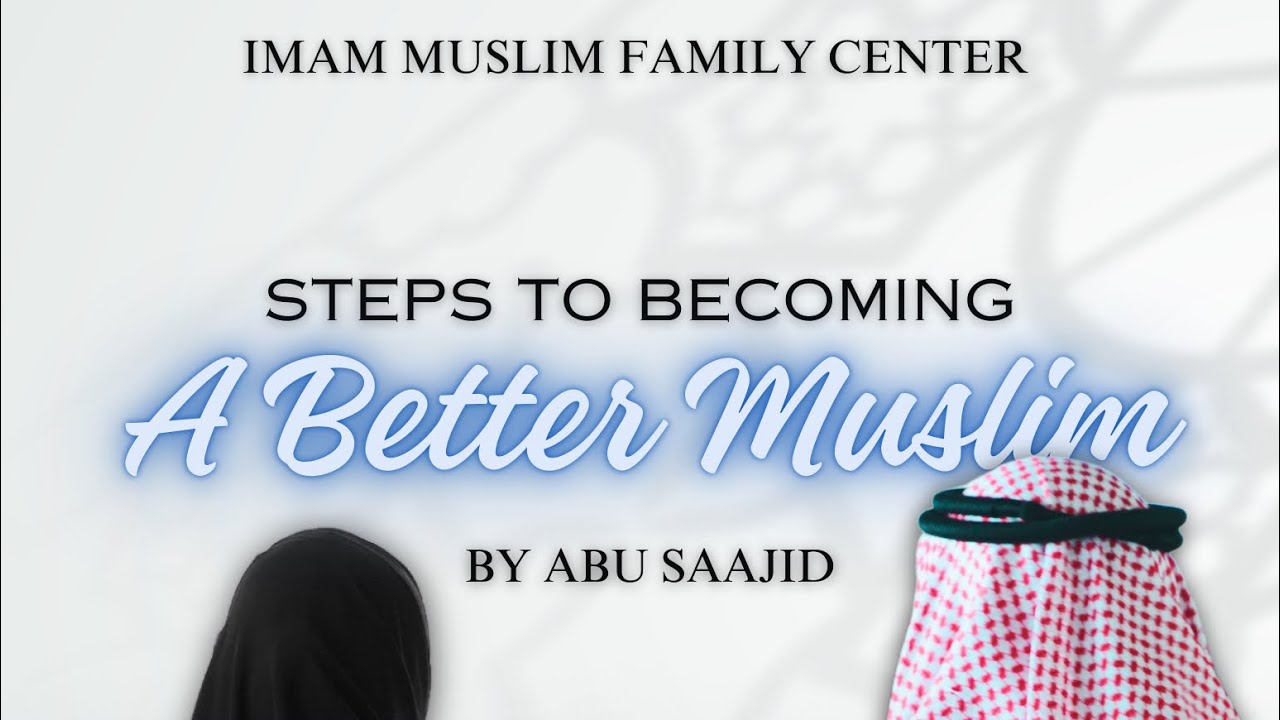 Steps to Becoming a Better Muslim #4 w/ Abu Saajid (Understanding what we read from the Quran)