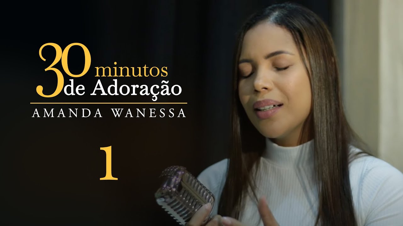 30 minutos De Adoração 1- Amanda Wanessa #VozePiano ( Voz e Piano)