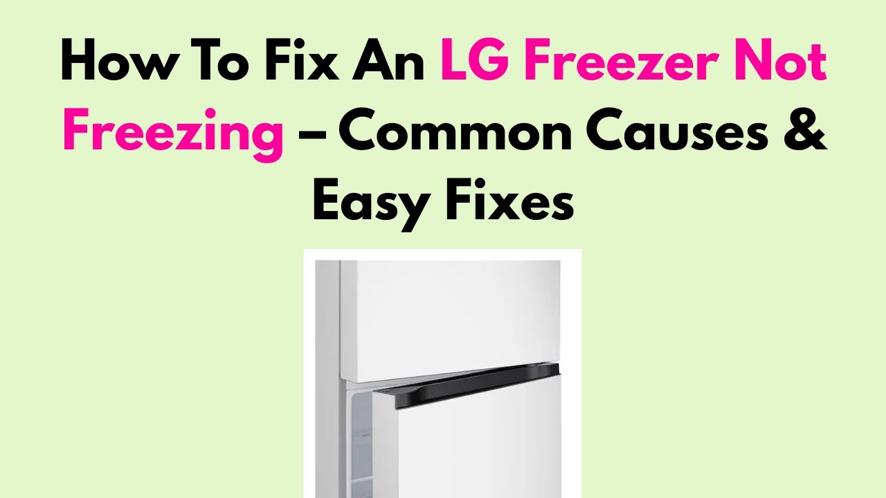 How To Fix An LG Freezer Not Freezing &ndash; Common Causes & Easy Fixes