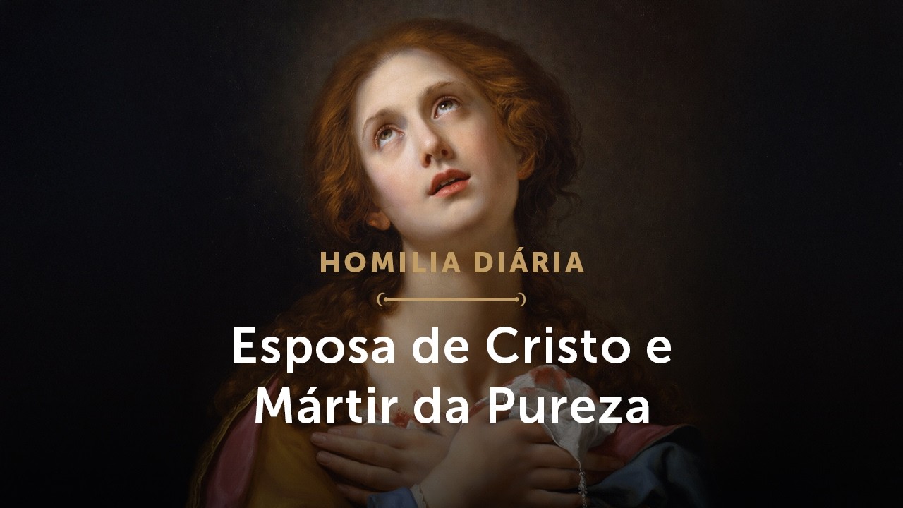 Homilia Diária | Esposa de Cristo e Mártir da Pureza (Mem. Santa Águeda, Virgem e Mártir - 05/02/26)