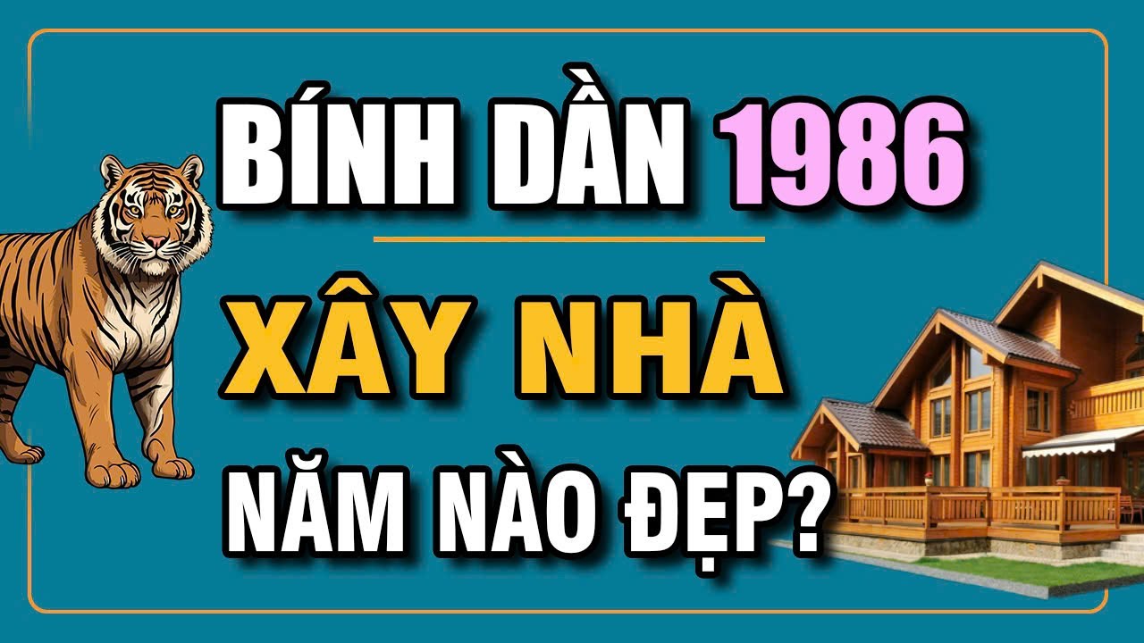 Tuổi BÍNH DẦN 1986 Xây Nhà Năm Nào Đẹp? Để Tránh Gặp Đại Kỵ | Phong Thủy Và Sức Khỏe