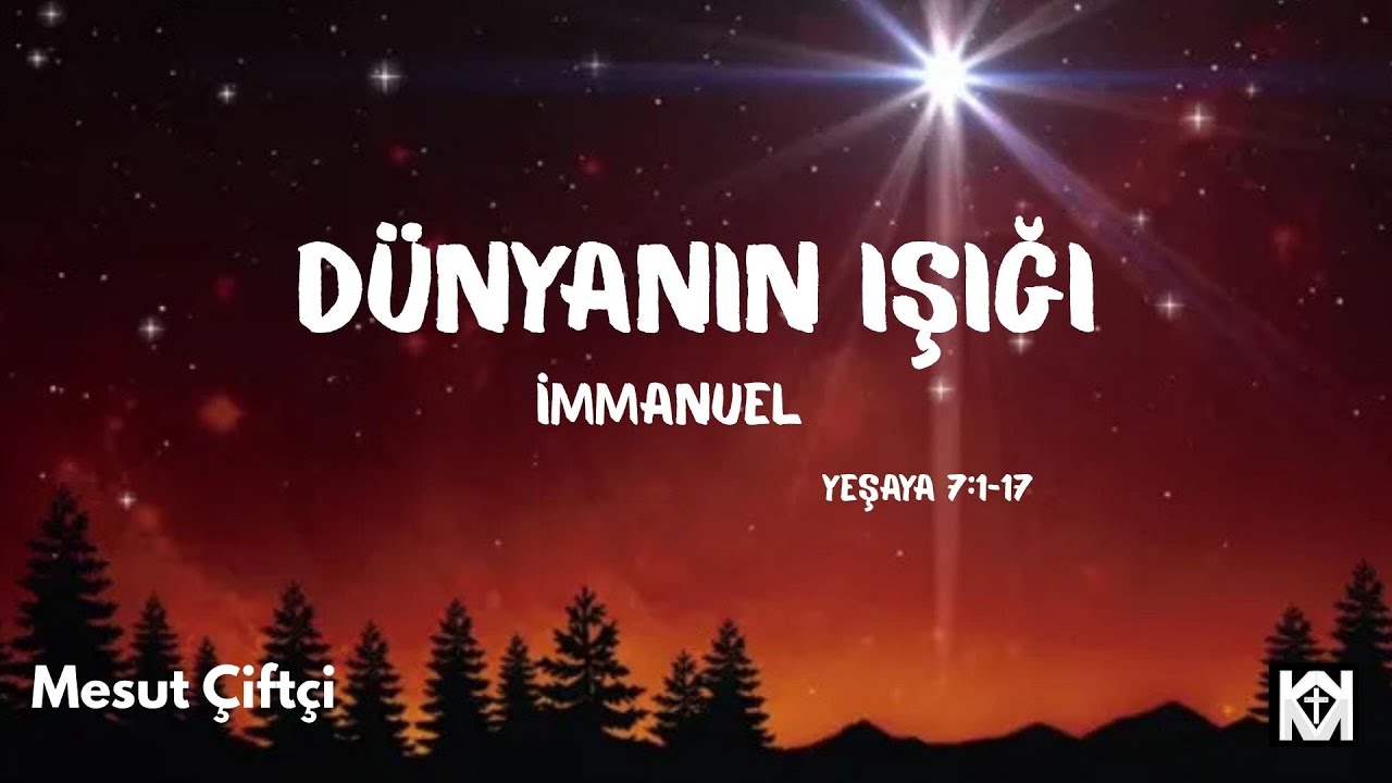 Yeşaya 7:7-14 - Dünyanın Işığı İmmanuel - Mesut Çiftçi