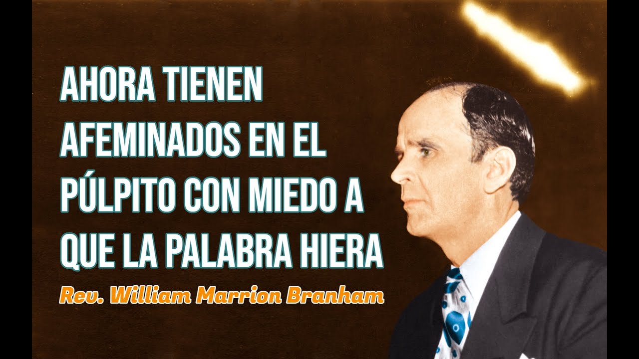 Ahora tienen afeminados en el púlpito con miedo a que La Palabra hiera | Rev. William Branham