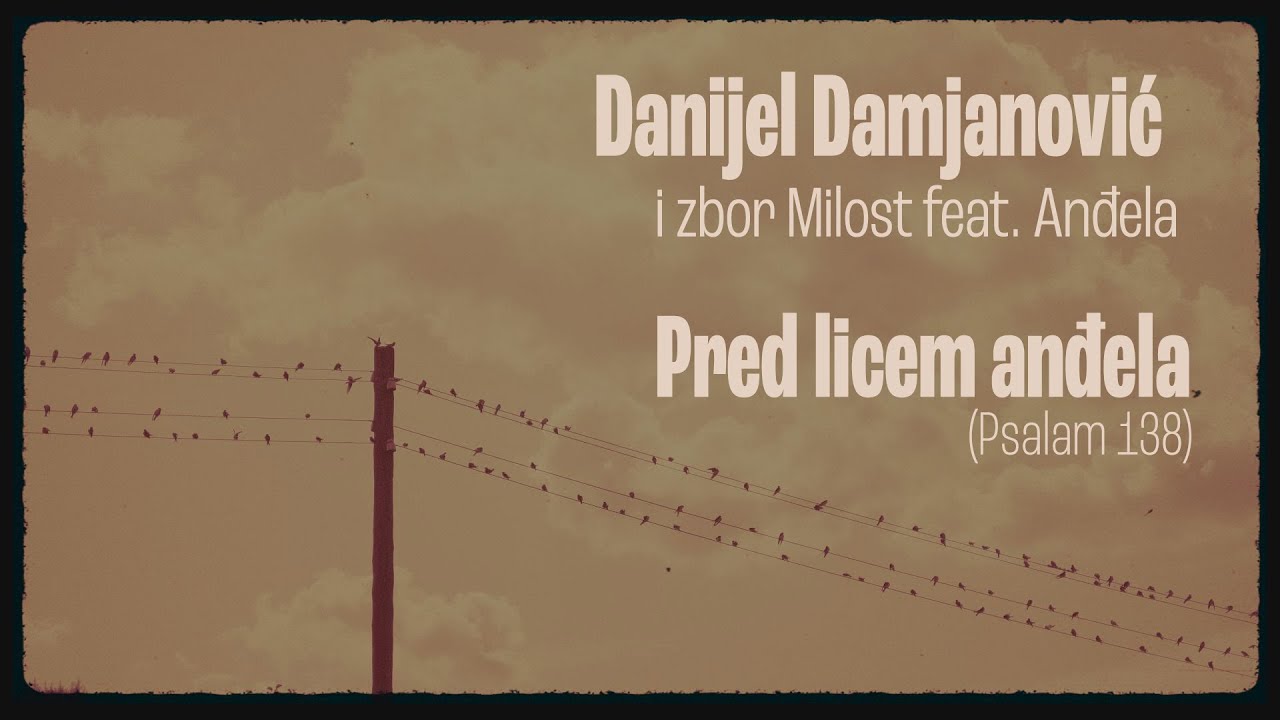 Pred licem anđela (Psalam 138) - Danijel Damjanović i zbor Milost, feat. Anđela