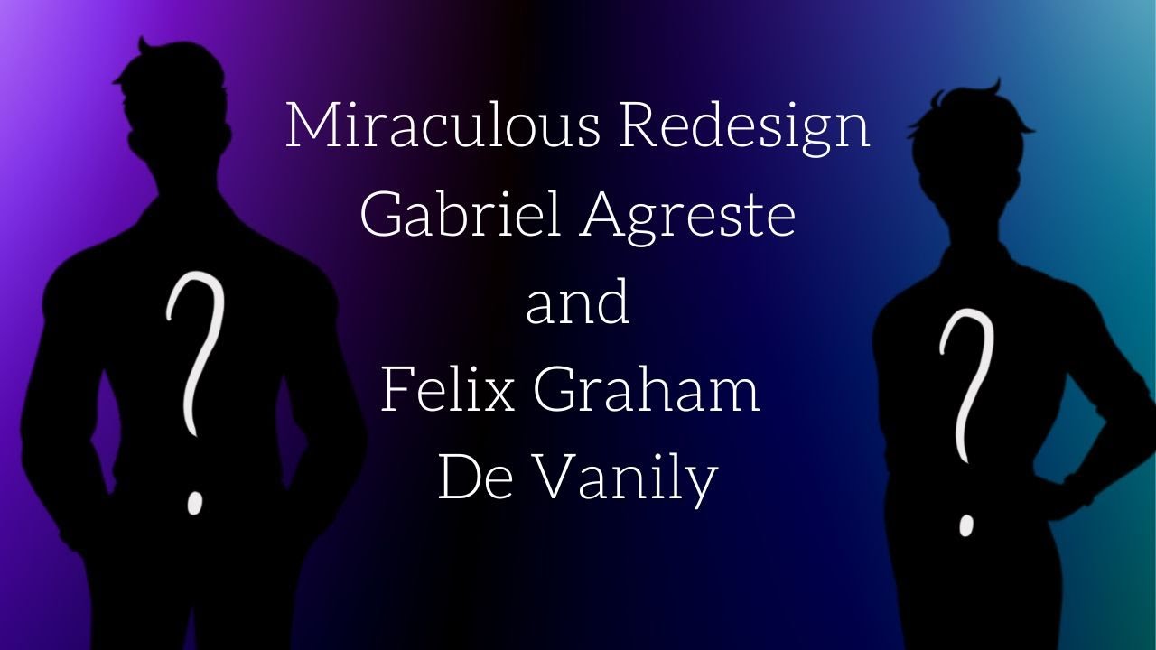 Miraculous Redesign: Gabriel Agreste and Felix Graham De Vanily