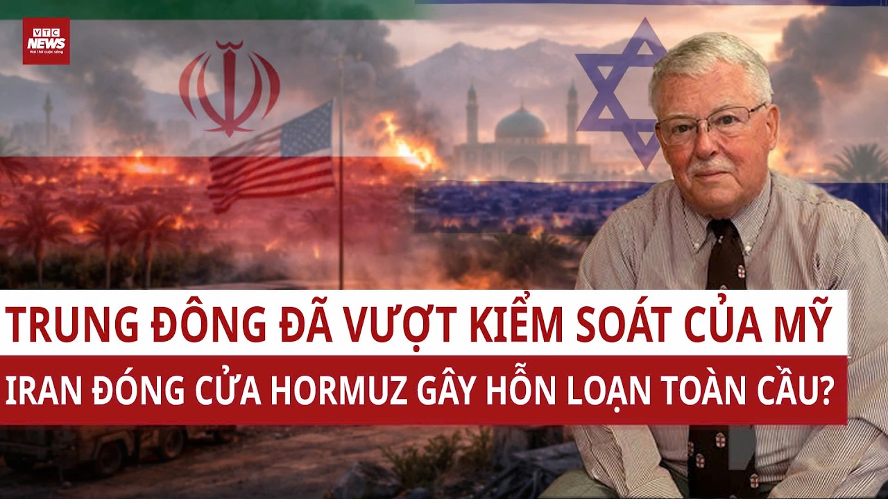 Giáo sư Carl Thayer: Trung Đông đã vượt kiểm soát của Mỹ, Iran đóng Hormuz gây hỗn loạn toàn cầu?