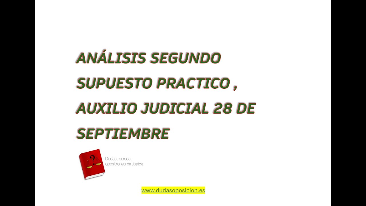 ANÁLISIS SUPUESTO PRACTICO 2 MODELO A,AUXILIO JUDICIAL,EXAMEN DE 28 DE SEPTIEMBRE