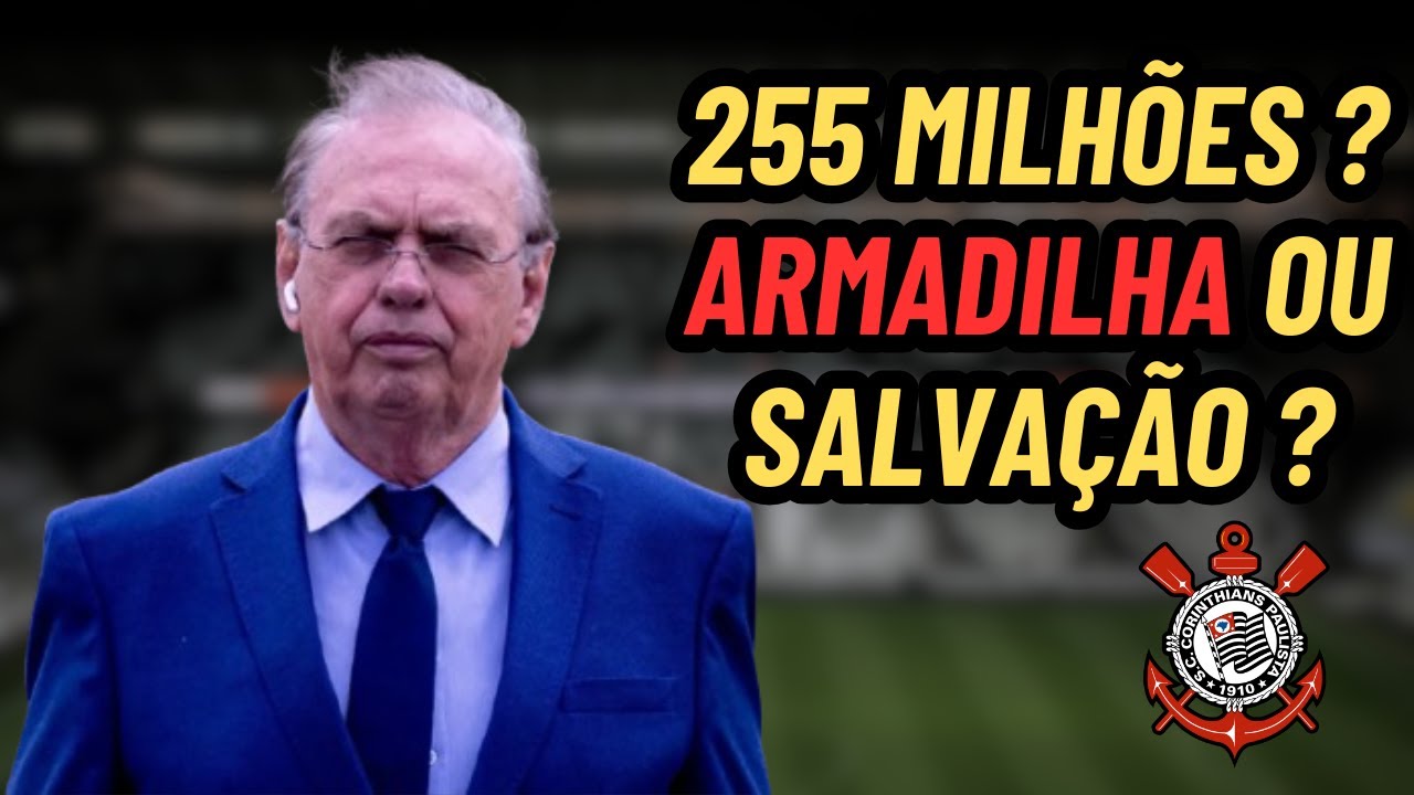 CORINTHIANS VAI RECEBER R$ 255 MILHÕES? A VERDADE QUE ESCONDERAM.