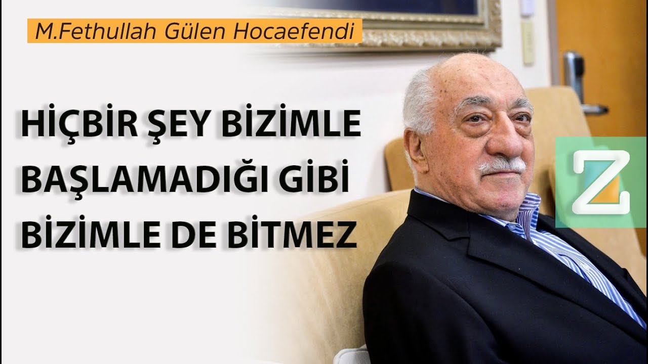 Hiçbir Şey Bizimle Başlamadığı Gibi Bizimle De Bitmez | M.Fethullah Gülen Hocaefendi
