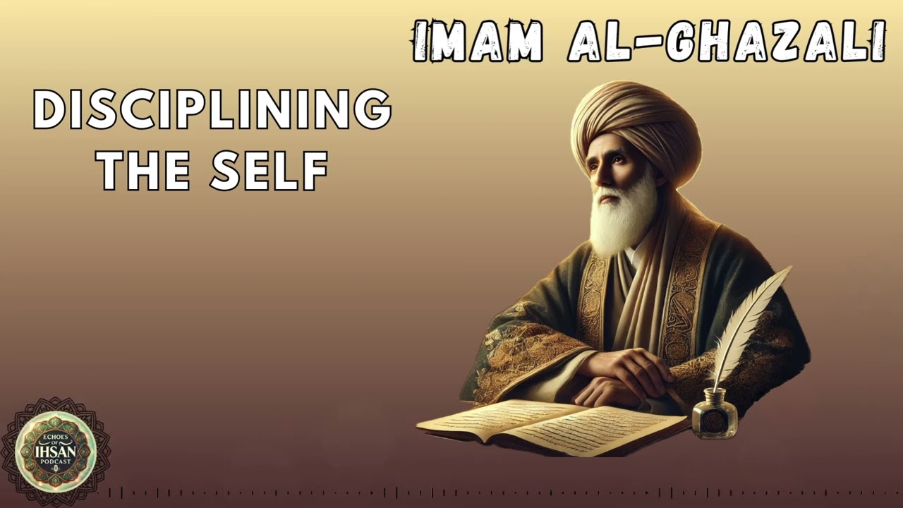 Imam al-Ghazali - Disciplining the Self
