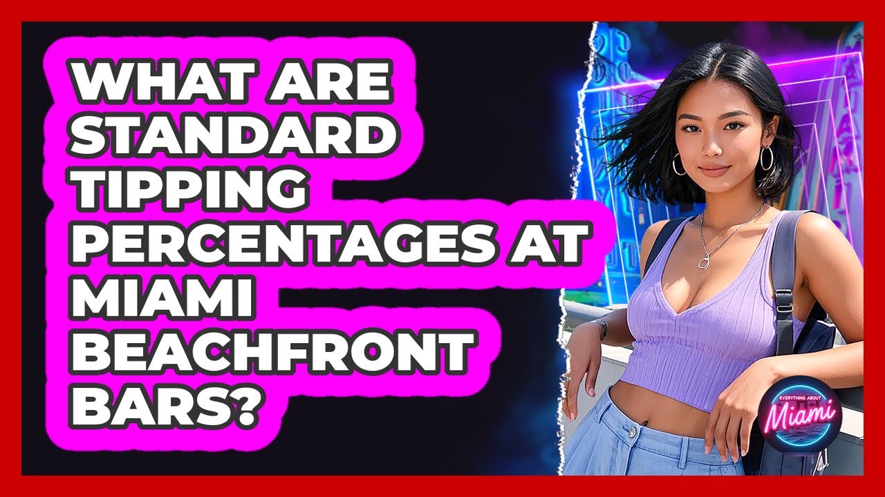 What Are Standard Tipping Percentages At Miami Beachfront Bars? - Everything About Miami