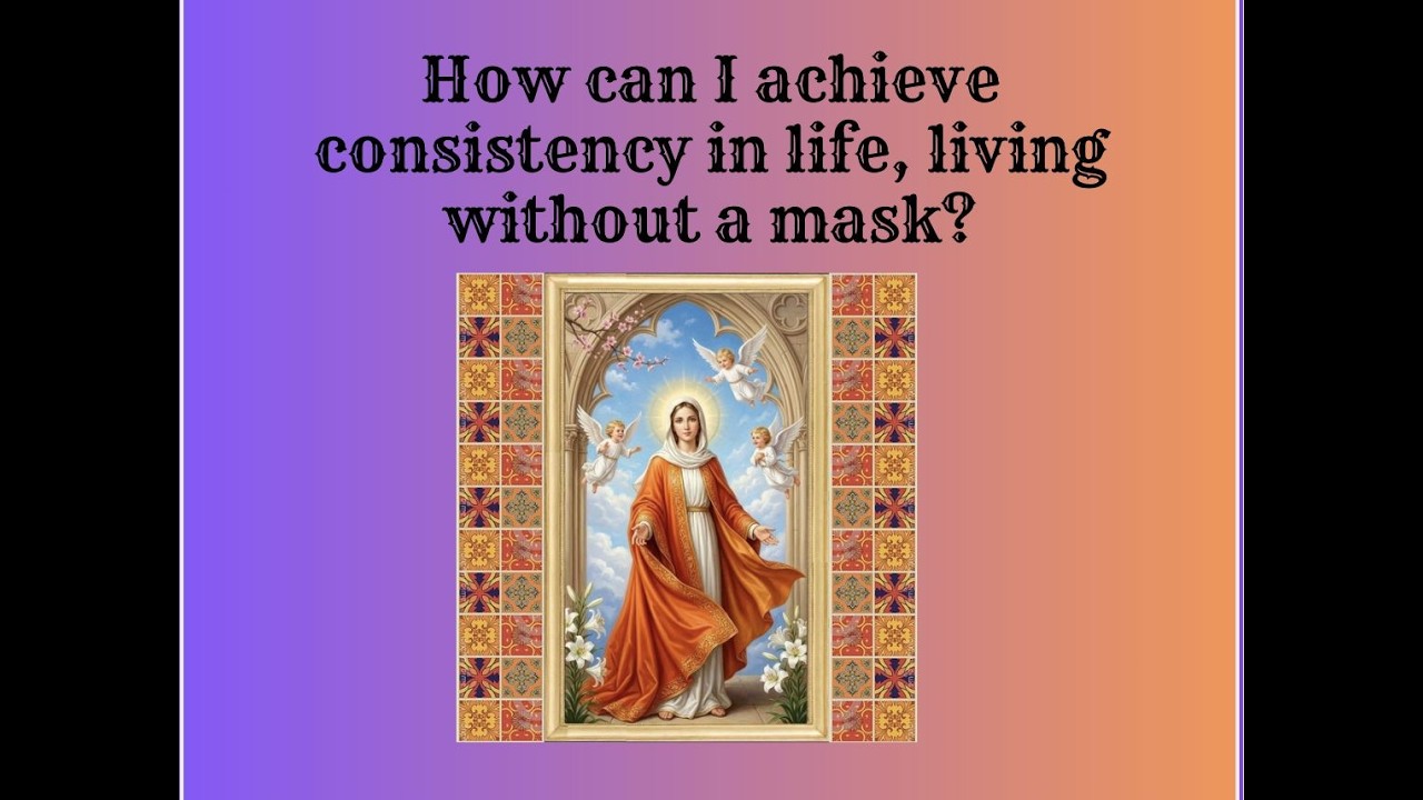 Feb 17 Tue - How can I achieve consistency in life, living without a mask?