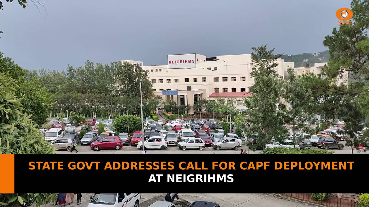 STATE GOVT ADDRESSES CALL FOR CAPF DEPLOYMENT AT NEIGRIHMS