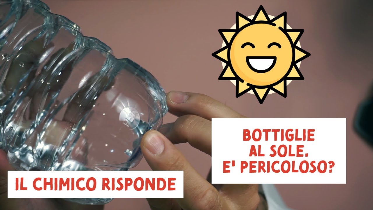 Le bottiglie di plastica lasciate al sole sono pericolose? Il chimico risponde