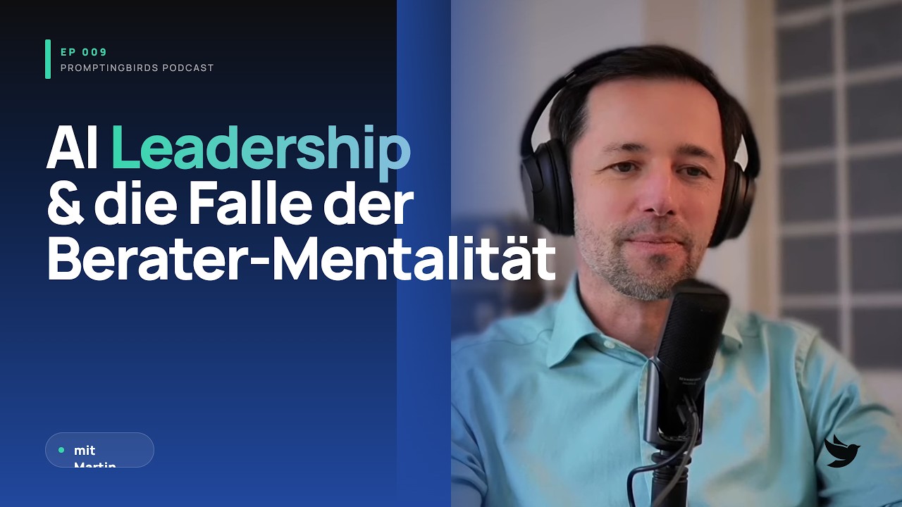 EP 009 – AI Leadership & die Falle der Berater‑Mentalität